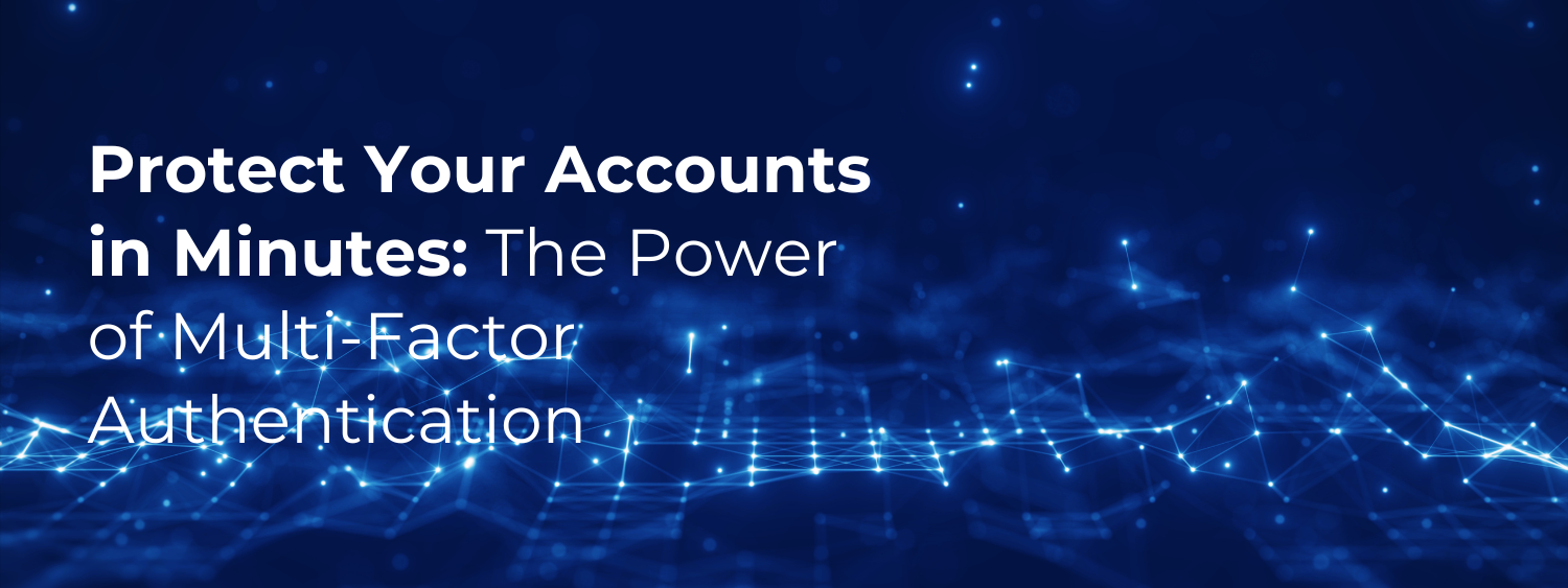 Protect Your Accounts in Minutes: The Power of Multi-Factor Authentication